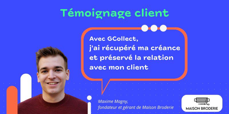 "Avec GCollect, j'ai récupéré ma créance et préservé la relation avec mon client"