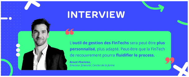 L’outil de gestion des FinTechs sera peut être plus personnalisé, plus adapté. Peut-être que la FinTech de recouvrement pourra fluidifier le process.