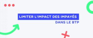 Limiter l'impact des impayés dans le secteur du BTP