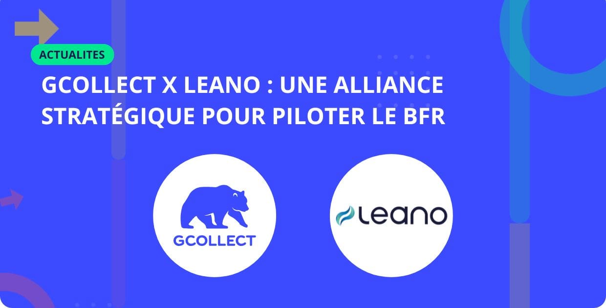 GCollect x Leano Une alliance stratégique pour piloter le BFR de bout en bout